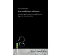 Abuso de medicamentos en las mujeres: Las mujeres, los medicamentos y los puntos ciegos del sistema sanitario