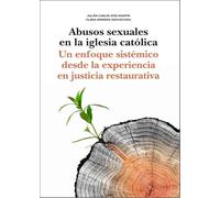 Abusos sexuales en la iglesia católica: Un enfoque sistémico desde la experiencia en justicia restaurativa (OBRAS GENERALES)