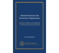 Abwehrfermente des tierischen Organismus: gegen körper-, blutplasma- und zellfremde Stoffe, ihr Nachweis und ihre diagnostische Bedeutung zur Prüfung der Funktion der einzelnen Organe