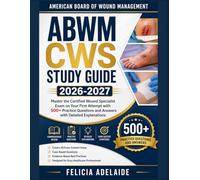 ABWM CWS STUDY GUIDE 2026-2027: Master the Certified Wound Specialist Exam on Your First Attempt with 500+ Practice Questions and Answers with Detailed Explanations