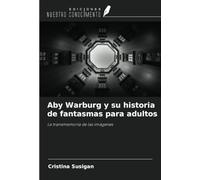 Aby Warburg y su historia de fantasmas para adultos: La transmemoria de las imágenes