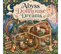 Abyss Dollhouse Dreams Coloring Book: Kawaii Miniature Rooms, Whimsical Fantasy Interiors, Cute Animal Characters, Relaxing Coloring Pages for Adults and Teens - Stress Relief and Mindful Escape