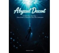 Abyssal Descent: Adult and Teen Ocean Coloring Book - An Illustrated Story of One Diver's Descent to the Mariana Trench