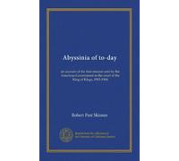 Abyssinia of to-day: an account of the first mission sent by the American Government to the court of the King of Kings, 1903-1904
