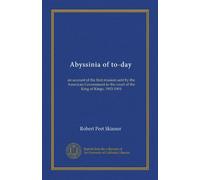Abyssinia of to-day: an account of the first mission sent by the American Government to the court of the King of Kings, 1903-1904
