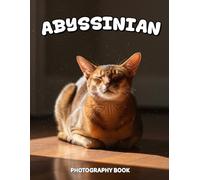 Abyssinian Photography Book: Discover The Elegant World Of Abyssinian Cats Through Stunning Visuals And Graceful Portraits