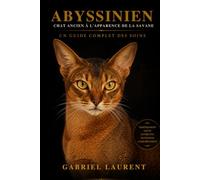 abyssinien: Chat ancien à l'apparence de la savane Un guide complet des soins