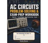 AC CIRCUITS PROBLEM-SOLVING & EXAM-PREP WORKBOOK
