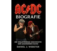 AC/DC Biografie: Die vollständige Geschichte der legendären Band