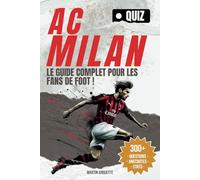AC Milan - Le Livre Quiz: Testez votre QI Rossonero et découvrez les histoires derrière les plus grands moments du AC Milan
