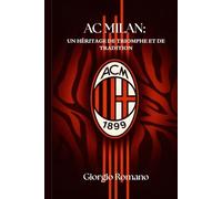 AC MILAN : UN HÉRITAGE DE TRIOMPHE ET DE TRADITION: 38 (SportPulse Fan Series)