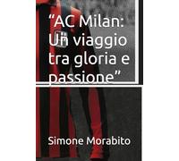 “AC Milan: Un viaggio tra gloria e passione”