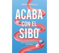 Acaba con el SIBO: Descubre todas las soluciones naturales con las que podrás olvidarte de la inflamación para siempre (No ficción)