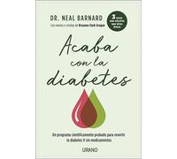 Acaba con la diabetes: Un método científicamente demostrado para prevenir y controlar la diabetes sin medicamentos (Nutrición y dietética)