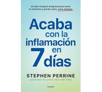 Acaba con la inflamación en 7 días: Un plan integral antigrasa para sanar tu intestino y perder peso, para siempre (Alimentación saludable)