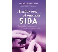 Acabar con el mito del sida: Ha Llegado El Momento De Curar Sus Causas Reales (SALUD Y VIDA NATURAL)