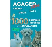 ACACED 2026, 1000 questions avec réponses et explications pour réussir l’examen ACACED Chien, Chat et NAC.: Couvrant les 8 grands domaines de connaissances.