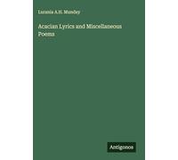 Acacian Lyrics and Miscellaneous Poems