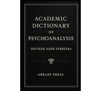 Academic Dictionary of Psychoanalysis (The Psychoanalytic Lexicon Series)