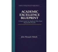 Academic Excellence Blueprint: A Field Guide for Students Who Want Repeatable Results (The Blueprint Set)