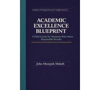 Academic Excellence Blueprint: A Field Guide for Students Who Want Repeatable Results (The Blueprint Set)