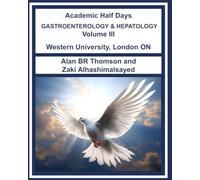 Academic Half Days GASTROENTEROLOGY & HEPATOLOGY: Western University London ON: Volume III