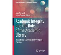 Academic Integrity and the Role of the Academic Library: Institutional Examples and Promising Practices (Ethics and Integrity in Educational Contexts)