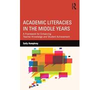 Academic Literacies in the Middle Years: A Framework for Enhancing Teacher Knowledge and Student Achievement