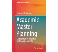 Academic Master Planning: Guiding Strategic Innovation for Academic Leadership (Springer Texts in Education)