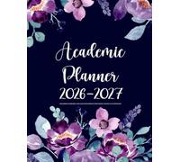 Academic Planner 2026-2027: Weekly and Monthly Calendar Agenda | School & College Schedule Organizer for Students & Educators / August 2026- July 2027 Starting in August (Pretty Watercolor Flowers)
