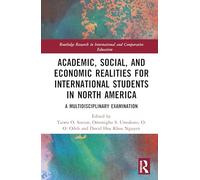 Academic, Social, and Economic Realities for International Students in North America: A Multidisciplinary Examination (Routledge Research in International and Comparative Education)