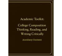 Academic Toolkit: College Composition Thinking, Reading, and Writing Critically: Ancillary Content