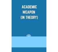 Academic Weapon (In Theory): Funny Lined Notebook for Students, Overthinkers & Procrastinators | 6x9", 100 Pages | Hilarious Gift Journal for School, ... Who Study Hard (or Just Look Like They Do)