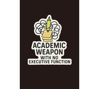 Academic Weapon With No Executive Function: A Hilarious 120-Page Lined Notebook for Students, Overthinkers, and Chaotic Geniuses