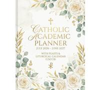 Academic Year Catholic Planner: Dated July 2026-June 2027 with Daily Feasts, Saints, Liturgical Seasons and Colors: USCCB Liturgical Calendar • Monthly & Weekly Planning • 7 x 9 Paperback