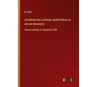 Académie des sciences, belles-lettres et arts de Besançon: Séance publique du 30 janvier 1838