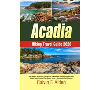 Acadia Hiking Travel Guide 2026: From Rugged Mountains, Coastal Cliffs & Wildflower Paths with Insider Maps, Hidden Gems, Seasonal Tips, Budget Hacks & Sustainable Trail Guidance