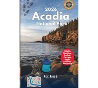 Acadia National Park 2026: Explore Cadillac Mountain, Bar Harbor, Top Trails, Mt. Desert Island, Marine & Wildlife Watching, Cycling, Carriage Roads, Paddling, Stargazing, and Itineraries all Year