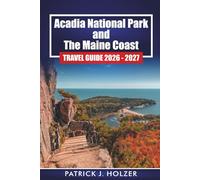 Acadia National Park and The Maine Coast Travel Guide 2026 - 2027: Practical Planning for Bar Harbor, Hiking Trails, Scenic Drives, and Puffin Season
