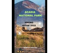 ACADIA NATIONAL PARK HIKING GUIDE 2025 (Around the Globe: 2025 Travel Collection)