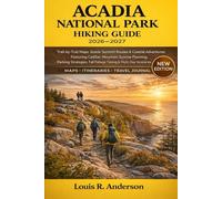 Acadia National Park Hiking Guide 2026-2027: Trail-by-Trail Maps, Scenic Summit Routes & Coastal Adventures Featuring Cadillac Mountain Sunrise ... Fall Foliage Timing & Multi-Day Itineraries