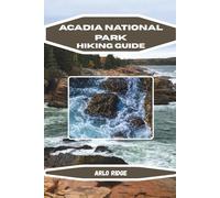 ACADIA NATIONAL PARK HIKING GUIDE: Explore Maine’s Coastal Trails, Scenic Views & Hidden Wonders. Updated edition 2025-2026 (Trek Beyond Borders Guides)