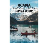 ACADIA NATIONAL PARK HIKING GUIDE: Trail Routes, Best Hikes & Insider Tips for Mountains, Lakes and Coastal Adventures - Updated in 2025-2026 Edition. (Trek the World: Essential Hiking Guide Series)