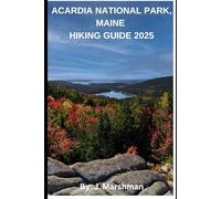 Acadia National Park, Maine Hiking Guide 2025 (Great Acadia National Park, Maine Hiking Guide 2025)