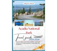 Acadia National Park Travel Guide 2025-2026: Discover Hikes, Scenic Drives, Wildlife, Local Tips & Itineraries for Exploring Maine’s Crown Jewel with Confidence