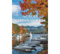 ACADIA NATIONAL PARK TRAVEL GUIDE 2025-2026: From Sunrise on Cadillac to Lobster in Bar Harbor, The Only Guide You’ll Need