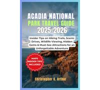 Acadia National Park Travel Guide 2025-2026: Insider Tips on Hiking Trails, Scenic Drives, Wildlife Viewing, Hidden Gems & Must-See Attractions for an ... (Epic National Parks Explorer Series)