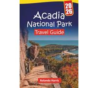 Acadia National Park TRAVEL GUIDE 2026: Plan Your Visit with Hiking Trails, Scenic Drives, Wildlife, and Travel Tips for Exploring Mount Desert Island, and Maine