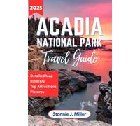 Acadia National Park Travel Guide: The Complete Handbook for Exploring Wildlife, Campgrounds, and Must-See Spots in Maine’s Coastal Gems (The Ultimate Travel Guide)