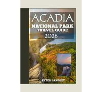 ACADIA NATIONAL PARK TRAVEL GUIDE: With Pictures Inside- Discover Scenic Trails, Coastal Wonders, and Wildlife Adventures in Maine's Iconic National Park